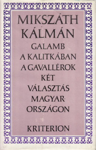 Miksz�th K�lm�n - Galamb a kalitk�ban - A gavall�rok - K�t v�laszt�s Magyarorsz�gon