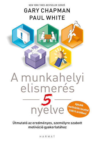 Gary Chapman; Paul White - A munkahelyi elismers 5 nyelve - tmutat az eredmnyes, szemlyre szabott motivci gyakorlathoz