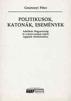 Gosztonyi Pter - Politikusok, katonk, esemnyek