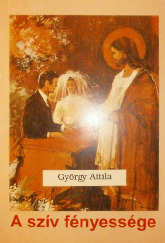 Gy�rgy Attila - A sz�v f�nyess�ge