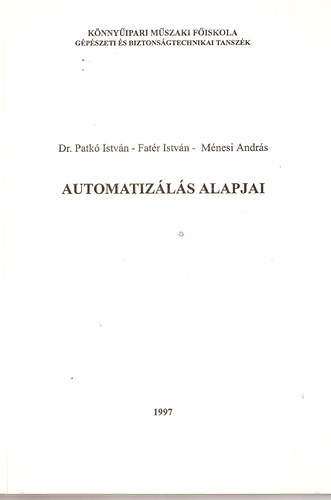 dr. Patk Istvn - Fatr Istvn - Mnesi Andrs - Automatizls alapjai - Jegyzet