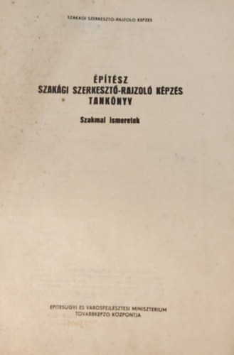 Benczur Lszl, Borostynki Mtys, Nagy Pter, Szandavri Csaba, Brcsk Lszl  Balzs Dnes (szerk.) - ptsz szakgi szerkeszt-rajzol kpzs tanknyv