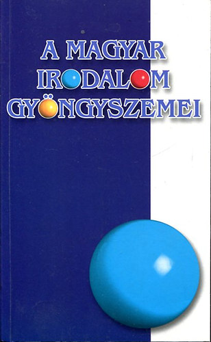A magyar irodalom gy�ngyszemei - A Halotti besz�dt�l 1800 - ig