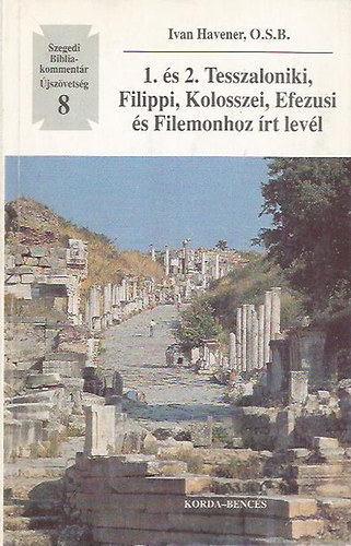 Ivan Havener O. S. B. - 1. s 2. Tesszaloniki, Filippi, Kolosszei, Efezusi s Filemonhoz rt levl