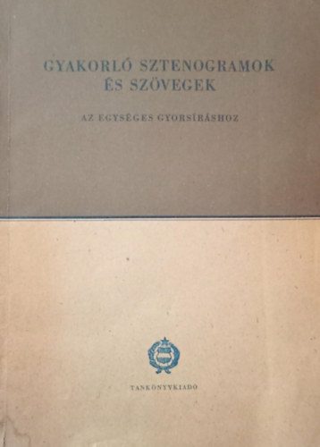 Soltész Mária - Gyakorló sztenogramok és szövegek - Az egységes gyorsíráshoz