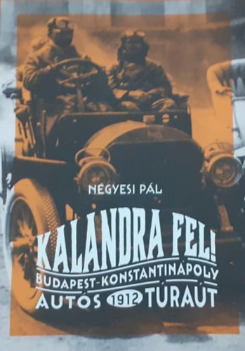 N�gyesi P�l - Kalandra fel! Budapest-Konstantin�poly aut�s t�ra�t