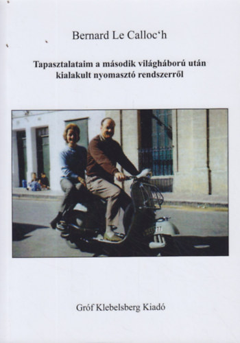 Bernard Le Calloc'h - Tapasztalataim a m�sodik vil�gh�bor� ut�n kialakult nyomaszt� rendszerr�l