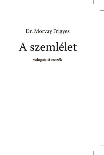 Dr. Morvay Frigyes - A szemllet