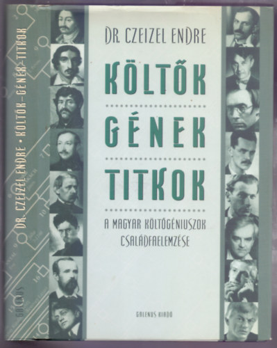 Prof. dr. Czeizel Endre - Kltk, gnek, titkok - A magyar klt gniuszok csaldfaelemzse (kiemelhet mellkletekkel)