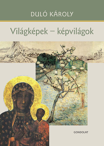 Duló Károly - Világképek - képvilágok