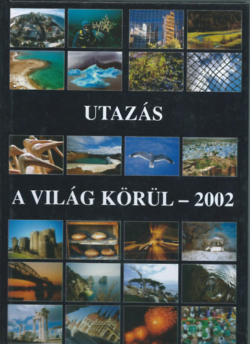 Gyri Lajos  (Szerk.) - Utazs a vilg krl 2002