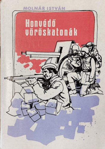 Molnár István - Honvédő vöröskatonák