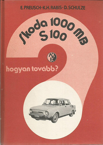 Preusch- Rabis- Schulze - Skoda 1000 MB S 100- Hogyan tov�bb?