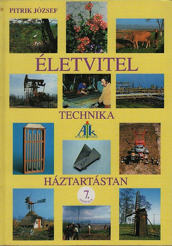 Pitrik J�zsef  (szerk.) - �letvitel: technika, h�ztart�stan, p�lyaorient�ci� (Tank�nyv az �letvitel �s gyakorlati ismeretek m�velts�gter�letre 7. oszt�ly)