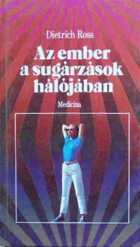 Dietrich Ross - Az ember a sugárzások hálójában