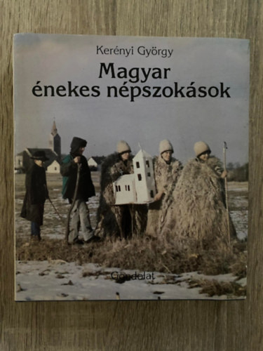 Szerk.: Hamburger Klra Kernyi Gyrgy - Magyar nekes npszoksok (Kottkkal s fekete-fehr fotkkal; Sajt kppel)