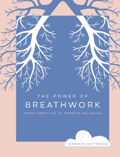 Jennifer Patterson - The Power of Breathwork: Simple Practices to Promote Wellbeing