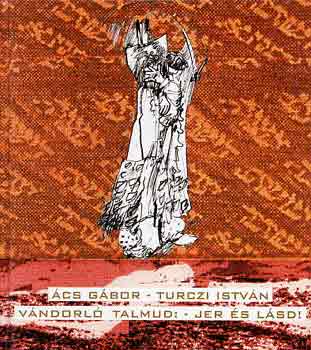 Ács Gábor-Turczi István - Vándorló Talmud: Jer és lásd!