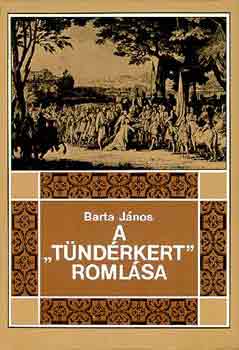 Barta J�nos - A "T�nd�rkert" roml�sa