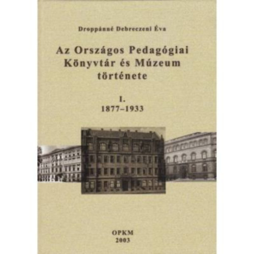 Dropp�nn� Debreczeni �va  (szerk.) - Az Orsz�gos Pedag�giai K�nyvt�r �s M�zeum t�rt�nete