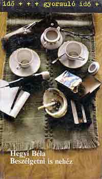 Hegyi BÉla - Beszélgetni is nehéz (Gyorsuló idő)