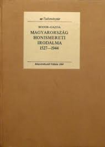 Bodor-Gazda - Magyarország honismereti irodalma 1527-1944
