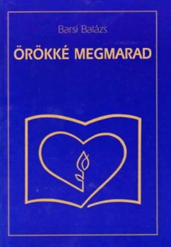 Barsi Bal�zs - �r�kk� megmarad. A Szeretethimnusz magyar�zata.