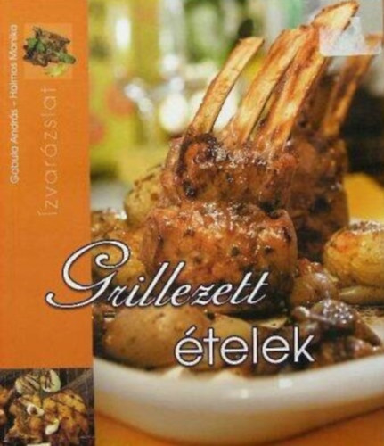 Gabula Andr�s; Halmos Monika - Grillezett �telek - �zvar�zslat