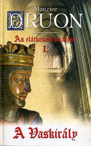 Maurice Druon - Az eltkozott kirlyok I-VII.