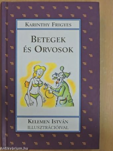 Szerk.: Szolga Emese, Graf.: Kelemen Istv�n Karinthy Frigyes - Betegek �s orvosok (Saj�t k�ppel)