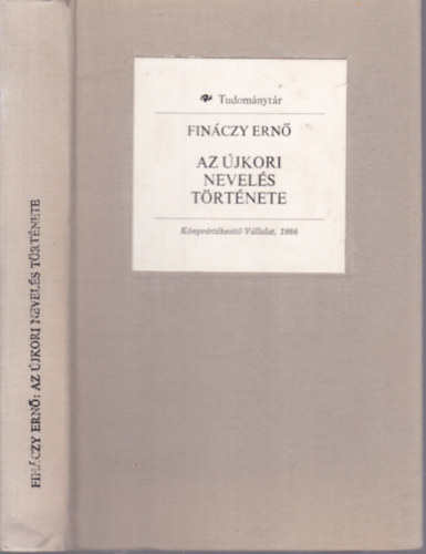 Fin�czy Ern� - Az �jkori nevel�s t�rt�nete 1600-1800 (Tudom�nyt�r)- reprint