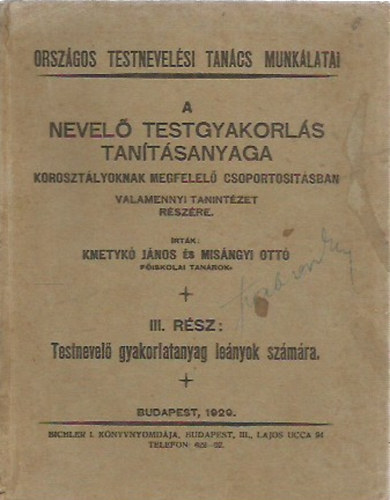 Kmetykó János és Misángyi Ottó - A nevelő testgyakorlás tanításanyaga - Korosztálynak megfelelő csoportosításban valamennyi tanintézet részére. III.rész. Testnevelő gyakorlatanyag leányok számára