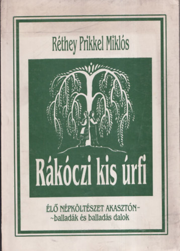 Rthey Prikkel Mikls - Rkczi kis rfi - l npkltszet Akasztn - balladk s ballads dalok (dediklt)