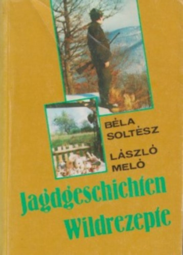 Mel Lszl Soltsz  Bla - Jagdgeschichten Wildrezepte