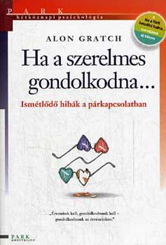 Alon Gratch - Ha a szerelmes gondolkodna... (Ismtld hibk a prkapcsolatban) - Htkznapi pszicholgia