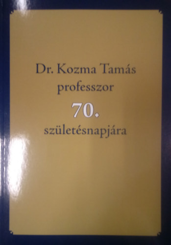 Dr. Kozma Tam�s professzor 70. sz�let�snapj�ra