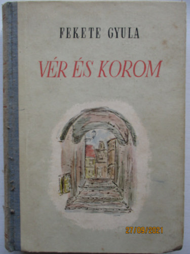 Fekete Gyula - V�r �s korom - Gy�ri t�rt�netek
