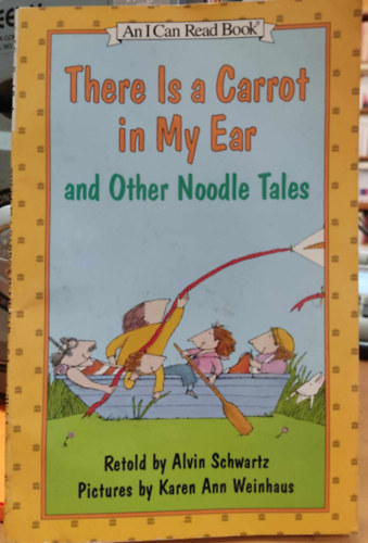 Karen Ann Weinhaus  Alvin Schwartz (illus.) - There Is a Carrot in My Ear and Other Noodle Tales