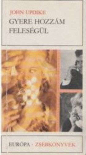 John Updike - Gyere hozzám feleségül - Románc (Marry Me) - Göncz Árpád fordításában; Európa Zsebkönyvek 228.
