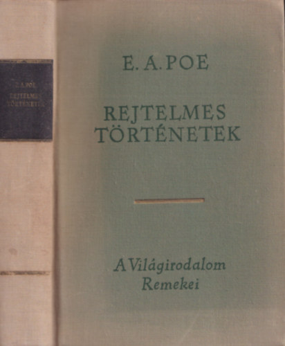 SZERZŐ Edgar Allan Poe SZERKESZTŐ Borbás Mária FORDÍTÓ Babits Mihály Göncz Árpád Bartos Tibor Vermes Magda - Rejtelmes történetek (E. A. Poe elbeszélések gyűjteménye)