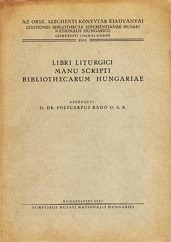 D. Dr. Polycarpus Radó O. S. B. - Libri liturgici manuscripti bibliothecarum Hungariae et Limitropharum regionum
