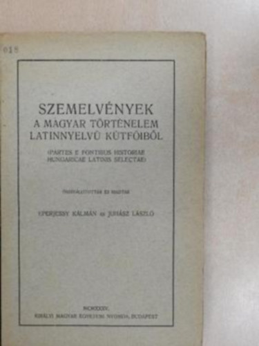 Eperjessy Klmn s Juhsz Lszl  (sszelltotta) - Szemelvnyek a magyar trtnelem  latinnyelv ktfibl