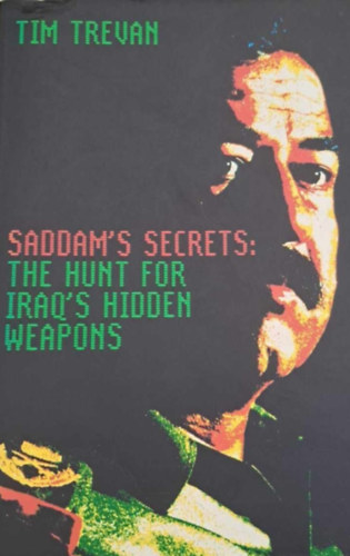 Tim Trevan - Saddam's Secrets: The hunt for Iraq's hidden weapons