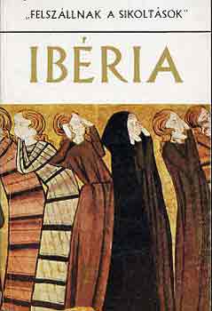 Benczik Vilmos  (szerk.) - Ib�ria ("felsz�llnak a sikolt�sok")
