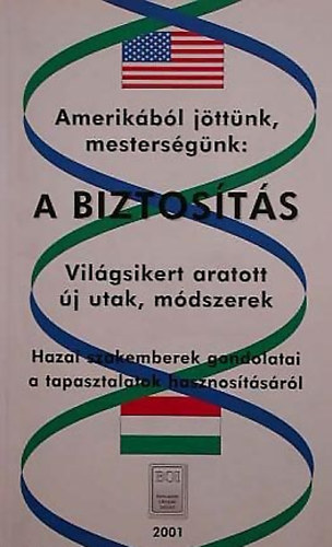 Dr. Krolmusz Ferenc   (Szerkeszt�) - Amerik�b�l j�tt�nk, mesters�g�nk: a biztos�t�s - Vil�gsikert aratott �j utak, m�dszerek Hazai szakemberek gondolatai a tapasztalatok hasznos�t�s�r�l