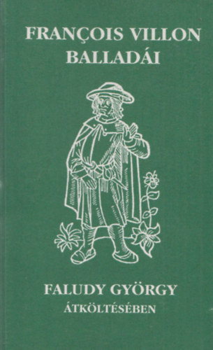 Francois Villon - Francois Villon balladi Faludy Gyrgy tkltsben (Teljes kiads)