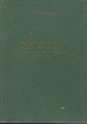 Dr. Rajz Mihly - Csaldunk katekizmusa - Elmlkedsek a Hiszekegyrl