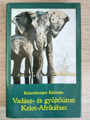Károly Márta Kittenberger Kálmán (szerk.) - Vadász- és gyűjtőúton Kelet-Afrikában (Az oroszlán vadászata / elefánt vadászata / Vadászfelszerelésről és a trófeák kezeléséről)