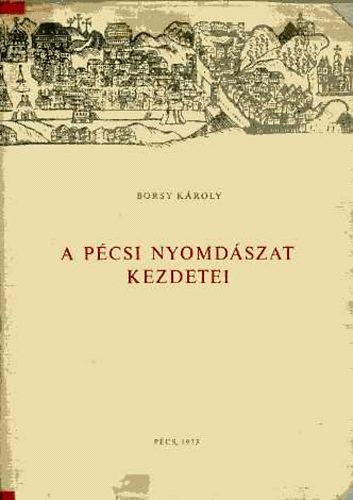 Borsy K�roly - A p�csi nyomd�szat kezdetei