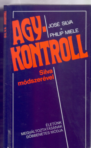Jos� Silva �s Philip Miele - Agykontroll Silva m�dszer�vel - �let�nk megv�ltoztat�s�nak d�bbenetes m�dja